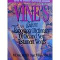 Vine's Complete Expository Dictionary of Old an...