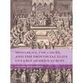 Monarchy, the Court, and the Provincial Elite in Early Modern Europe