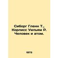 Seaborg Glenn T., Corliss William R. Man and the Atom. In Russian /Siborg Glen