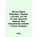 M-me Mark Pattison. Claude Lorraine, sa vie et ...