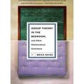 Group Theory in the Bedroom, and Other Mathematical Diversions