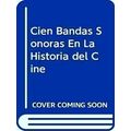 Cien Bandas Sonoras En La Historia Del Cine