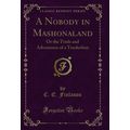 A Nobody in Mashonaland: Or the Trials and Adve...