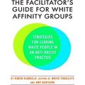 The Facilitator's Guide For White Affinity Groups