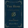 The Home, Vol. 2 of 2: Or, Family Cares and Fam...