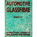 Automotive Glassfibre - A Practical Guide to Moulding and Repair by Dennis Foy
