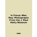 In Focus: Man Ray: Photographs From the J. Paul...