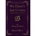 We Didn't Ask Utopia: A Quaker Family in Soviet...