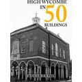 In 50 Buildings: High Wycombe in 50 Buildings -...