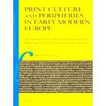 Print Culture And Peripheries In Early Modern Europe: A Contribution To The Hist