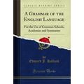 A Grammar of the English Language: For the Use ...