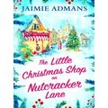 The Little Christmas Shop On Nutcracker Lane The Perfect Cosy And Uplifting Chri