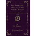 The Theatrical Banquet, or the Actor's Budget, ...
