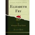 Elizabeth Fry (Classic Reprint)