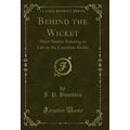 Behind the Wicket: Short Stories Relating to Li...