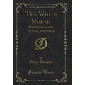The White North: With Nordenskiöld, De Long, an...