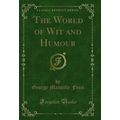 The World of Wit and Humour (Classic Reprint)