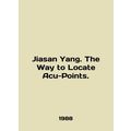 Jiasan Yang. The Way to Locate Acu-Points. In E...