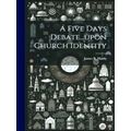 A Five Days Debate upon Church Identity