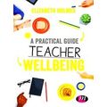 A Practical Guide To Teacher Wellbeing
