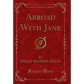 Abroad With Jane (Classic Reprint)