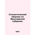 Statistical compendium on Yaroslavl province.