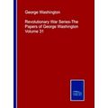 Revolutionary War Series-The Papers of George Washington Volume 31