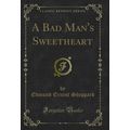 A Bad Man's Sweetheart (Classic Reprint)