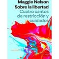 Sobre La Libertad. Cuatro Cantos De Restriccion Y Cuidados