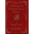 Yarndale an Unsensational Story, Vol. 2 of 3 (C...