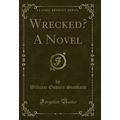 Wrecked? A Novel (Classic Reprint)