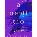 A Breath Too Late