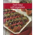 Fresh Ways With Vegetables (Healthy Home Cookin...