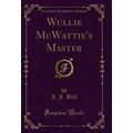 Wullie McWattie's Master (Classic Reprint)