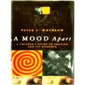 A Mood Apart - The Thinker's Guide to Emotion and Its Disorders by Peter Whybrow
