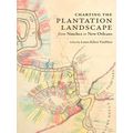 Reading The American Landscape Charting The Plantation Landscape From Natchez To