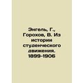 Engel, G., Gorokhov, V. From the history of the student movement. 1899-1906 In R