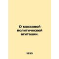 On mass political agitation. In Russian /O massovoy politicheskoy agitatsii.