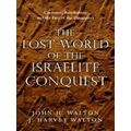 The Lost World of the Israelite Conquest Covenant, Retribution, and the Fate of