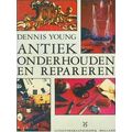 Antiek Onderhouden En Repareren. - Young, Dennis