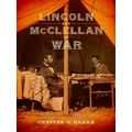 Lincoln and McClellan at War