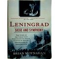 Leningrad - Siege and Symphony by Brian Moynahan