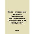 Koro is an artist, a man. Documents. Memories. Compiled by E.M. Haidukevich/Kor