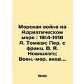 Maritime War on the Adriatic Sea: 1914-1918 by A. Tomasi; Translated from Franz