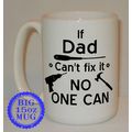 If Dad Can't Fix It No One Can Big 15 Oz Mug Ca...