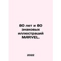 80 years and 80 iconic illustrations of MARVEL....