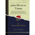 5000 Musical Terms (Classic Reprint)