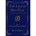 The Little Men Play: A Two-Act, Forty-Five Minu...