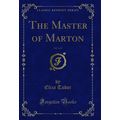 The Master of Marton, Vol. 1 of 3 (Classic Repr...