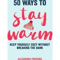 50 Ways To Stay Warm